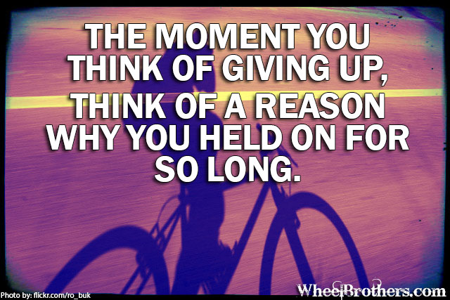 The moment you think of giving up...