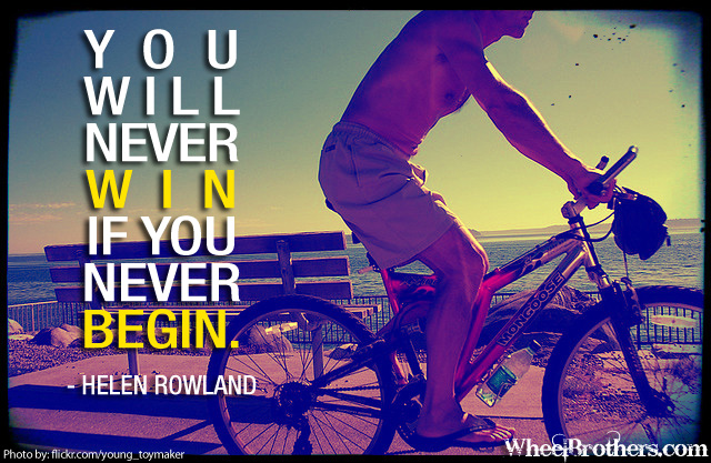 You will never win if you never begin