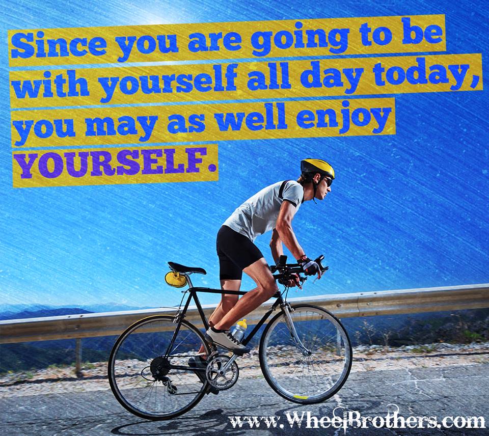 Since-you-are-going-to-be-with-yourself-all-day-today-you-may-as-well-enjoy-yourself