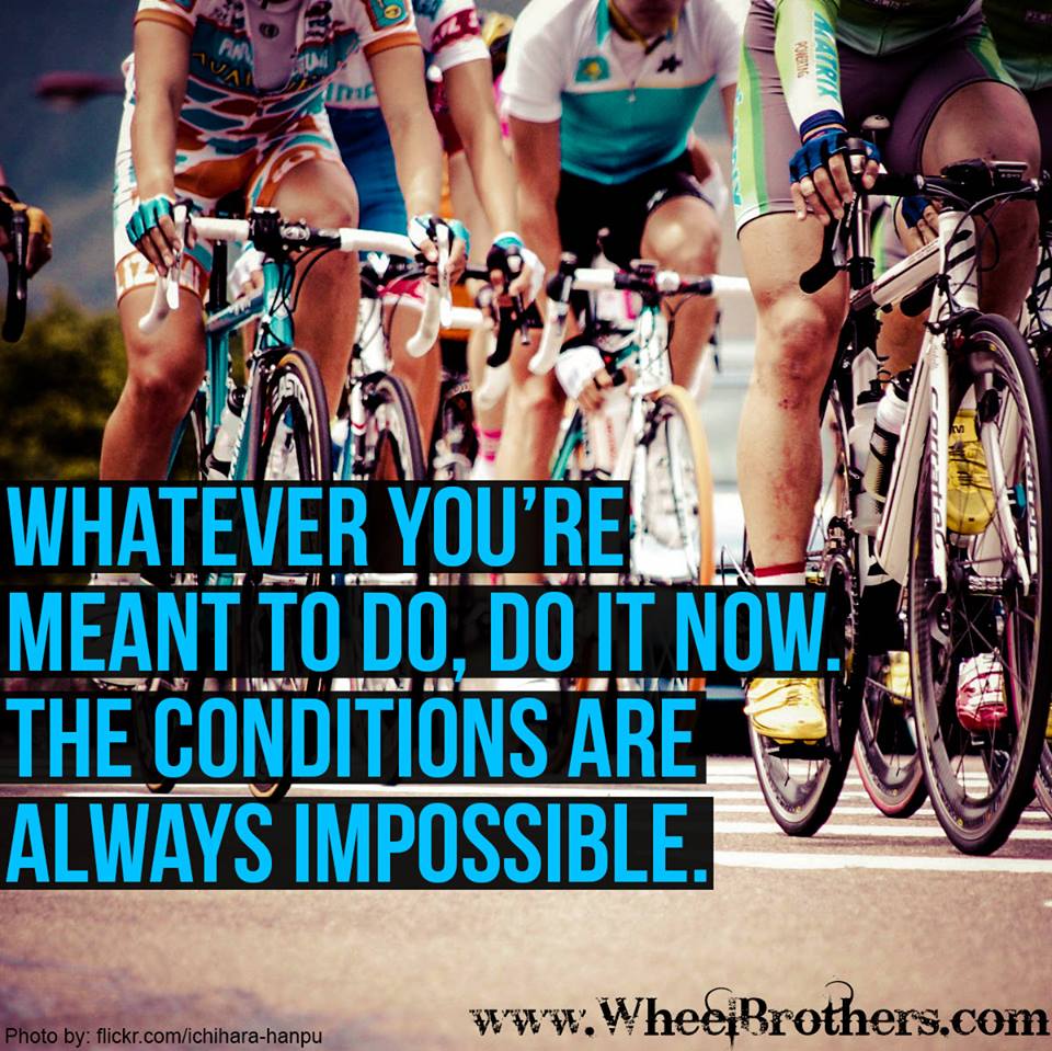 Whatever-you-are-meant-to-do-do-it-now-the-contitions-are-always-impossible